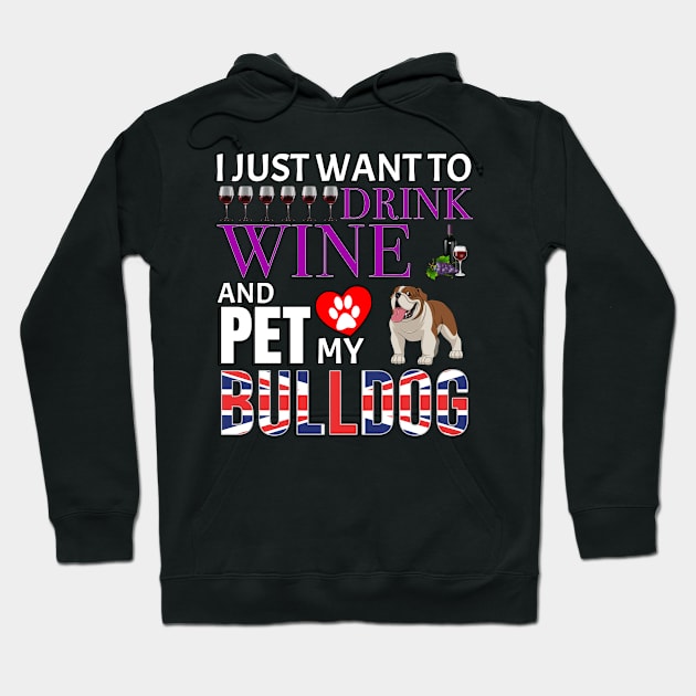 I Just Want To Drink Wine And Pet My British Bulldog - Gift For British Bulldog Owner Dog Breed,Dog Lover, Lover Hoodie by HarrietsDogGifts